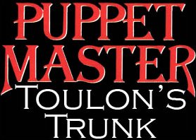 Toulon's Trunk - A Puppet Master Fansite